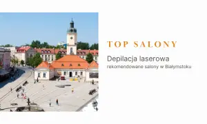 Najlepszy salon depilacji laserowej Białystok: Przewodnik