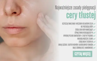 Pielęgnacja cery tłustej: Koniec z błyszczeniem! Krok po kroku