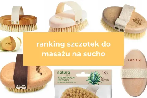 Najlepsza szczotka do masażu na sucho: Ranking i wybór dla Ciebie