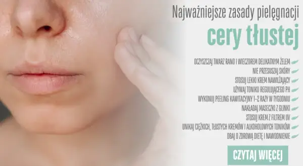 Pielęgnacja cery tłustej: Koniec z błyszczeniem! Krok po kroku