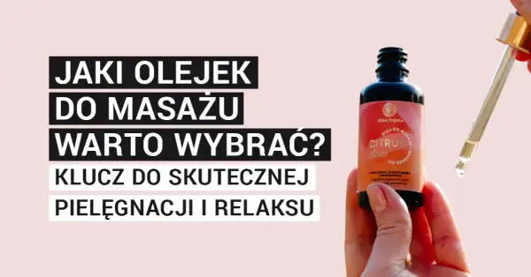 Naturalny olejek do masażu: wybierz najlepszy dla siebie!